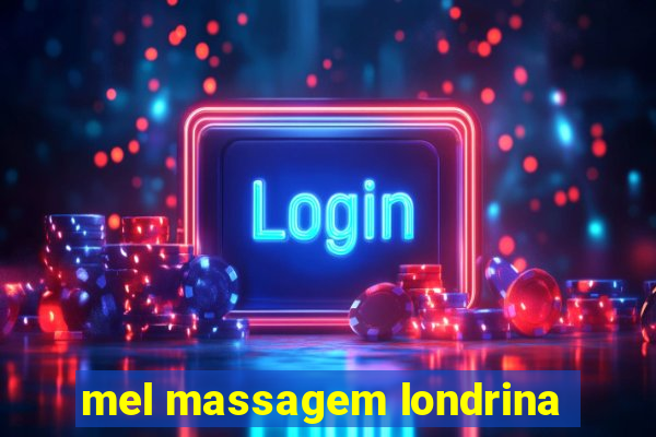 mel massagem londrina